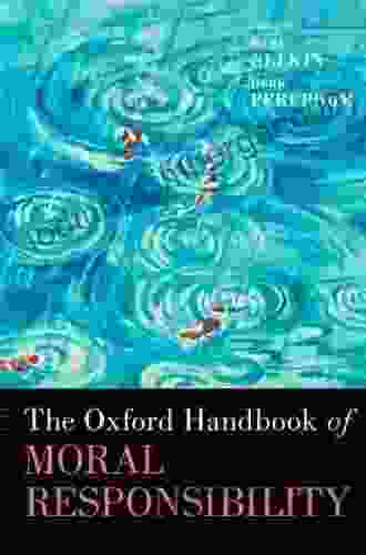 The Oxford Handbook Of Moral Responsibility (Oxford Handbooks)