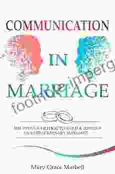 Communication In Marriage: The Proven Method To Build Improve An Extraordinary Marriage