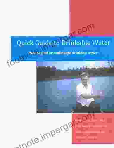 Quick Guide To Drinkable Water: How To Find Or Make Safe Drinking Water