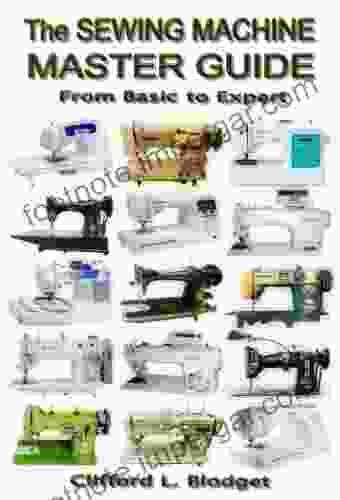 The Sewing Machine Master Guide: From Basic To Expert