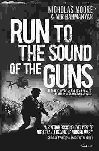 Run To The Sound Of The Guns: The True Story Of An American Ranger At War In Afghanistan And Iraq