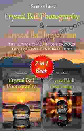 Crystal Ball Photography Crystal Ball Inspiration 2 In 1 Book: The Ultimate All In One Package For Top Level Glass Ball Shots (2 In 1 Books)