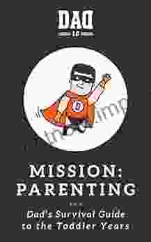 Mission: Parenting Dad S Survival Guide To The Toddler Years