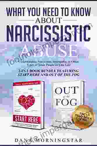 What You Need to Know About Narcissistic Abuse 2 in 1 Bundle Featuring Start Here and Out of the Fog : Understanding Narcissists Sociopaths or Other Types of Toxic People in Your Life