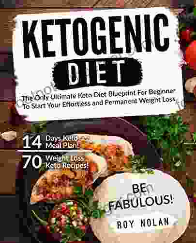 Ketogenic Diet: The Only Ultimate Keto Diet Blueprint For Beginner To Start Your Effortless And Permanent Weight Loss 70 Weight Loss Keto Recipes 14 Atkins Anti Inflammatory Dash Diet)