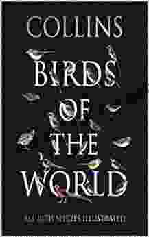 The Complete Birds of the World: Every Species Illustrated: The ultimate reference for birdwatchers and bird lovers