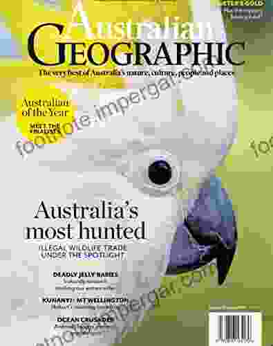 Australian Geographic : The Very Best Of Australia S Nature Culture People And Plaes