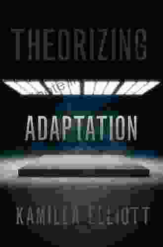 Theorizing Adaptation Kamilla Elliott