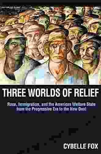 Three Worlds Of Relief: Race Immigration And The American Welfare State From The Progressive Era To The New Deal (Princeton Studies In American Politics: And Comparative Perspectives 130)