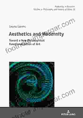 Aesthetics And Modernity: Toward A New Philosophical Functionalization Of Art (Modernity In Question)