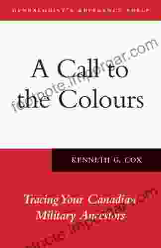 A Call To The Colours: Tracing Your Canadian Military Ancestors (Genealogist S Reference Shelf 7)