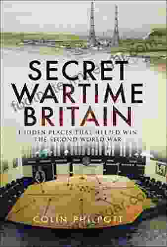 Secret Wartime Britain: Hidden Places That Helped Win The Second World War