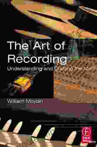 Understanding And Crafting The Mix: The Art Of Recording