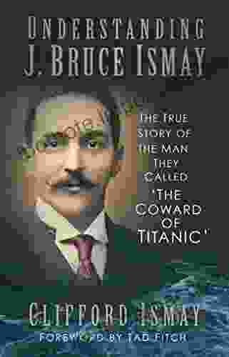 Understanding J Bruce Ismay: The True Story Of The Man They Called The Coward Of Titanic