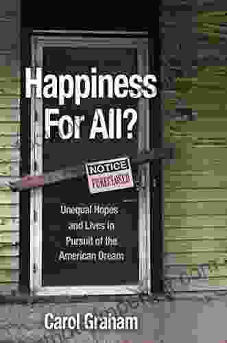 Happiness For All?: Unequal Hopes And Lives In Pursuit Of The American Dream