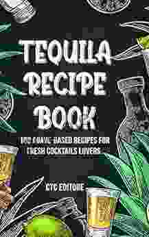 Tequila Recipe Book: 100 Agave based Recipes for Cocktail Lovers