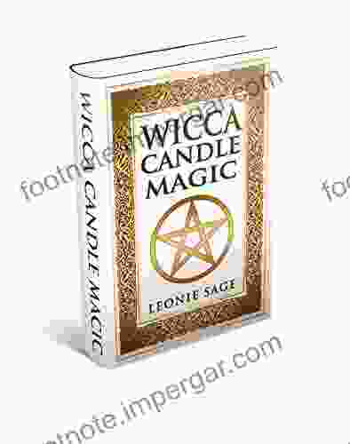 Wicca Candle Magic: How To Master The Element Of Fire For Magick Purposes (Wicca Wicca Spells 2)