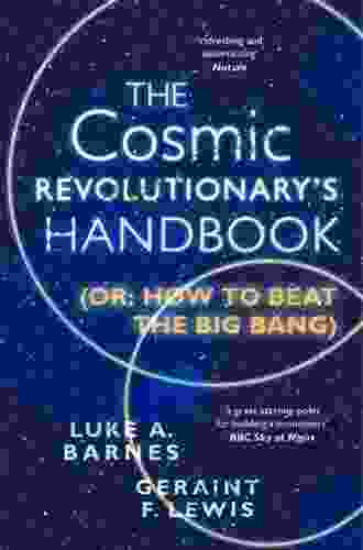 The Cosmic Revolutionary S Handbook: (Or: How To Beat The Big Bang)