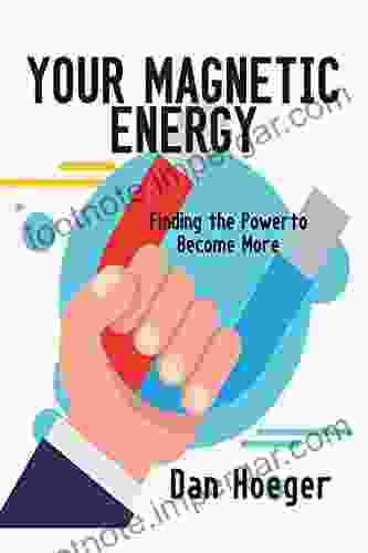 Your Magnetic Energy: Finding The Power To Become More