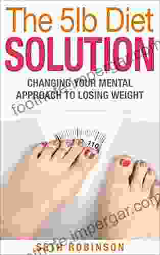 The 5lb Diet Solution: Changing Your Mental Approach To Losing Weight