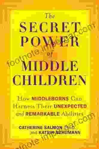 The Secret Power Of Middle Children: How Middleborns Can Harness Their Unexpected And Remarkable Abilities