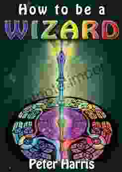 How To Be A Wizard How Life Is Magical And We Are Too