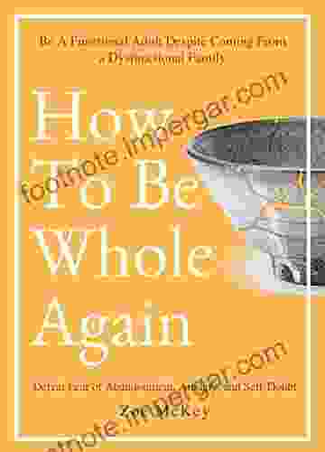 How To Be Whole Again: Defeat Fear of Abandonment Anxiety and Self Doubt Be an Emotionally Mature Adult Despite Coming From a Dysfunctional Family (Emotional Maturity 2)