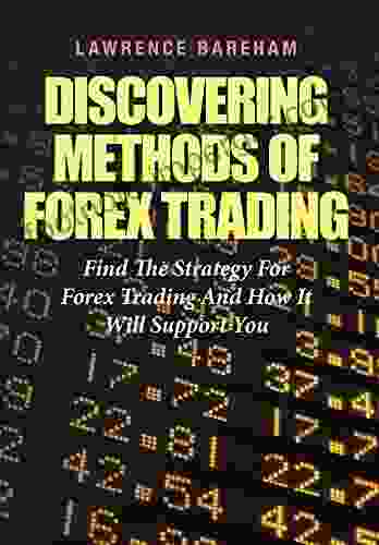 Discovering Methods Of Forex Trading: Find The Strategy For Forex Trading And How It Will Support You