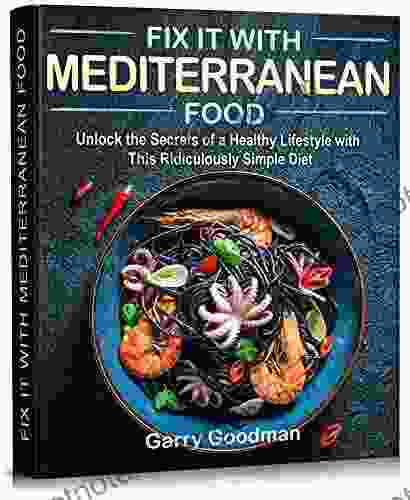 Fix It With Mediterranean Food: Unlock The Secrets Of A Healthy Lifestyle With This Ridiculously Simple Diet (FIX IT WITH FOOD)