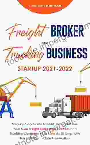 Freight Broker And Trucking Business Startup 2024: How To Start Grow And Run Your Own Freight Brokerage And Trucking Company In 30 Days With The Information (Starting Your Business)