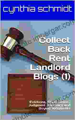 Collect Back Rent Landlord Blogs (1): Evictions Small Claims Judgment Recovery And Buying Judgments (Collect Back Rent Blogs)