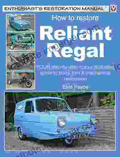 How To Restore Reliant Regal: YOUR Step By Step Colour Illustrated Guide To Body Trim Mechanical Restoration (Enthusiast S Restoration Manual Series)