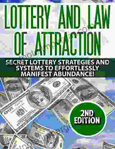 Lottery: Law Of Attraction: Secret Lottery Strategies And Systems To Effortlessly Manifest: Abundance (get Rich Quick Metaphysics Lottery Systems Lotto Manifesting Millionare Mind)