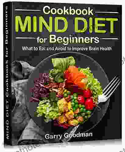 MIND DIET Cookbook For Beginners: What To Eat And Avoid To Improve Brain Health