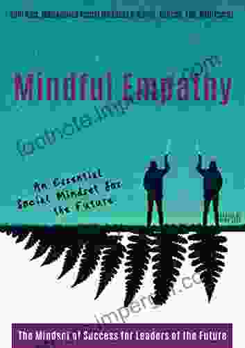 Mindful Empathy : The Mindset Of Success For Leaders Of The Future