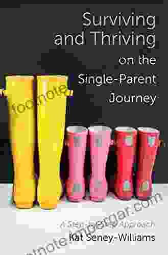 Surviving And Thriving On The Single Parent Journey: A Step By Step Approach