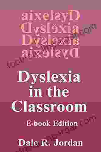 Dyslexia In The Classroom Dale R Jordan