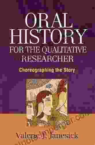 Oral History For The Qualitative Researcher: Choreographing The Story