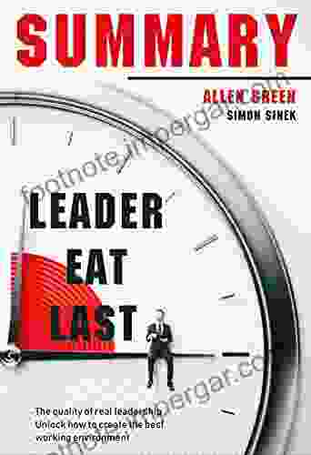 Summary Leaders Eat Last: The quality of real leadership Unlock how to create the best working environment