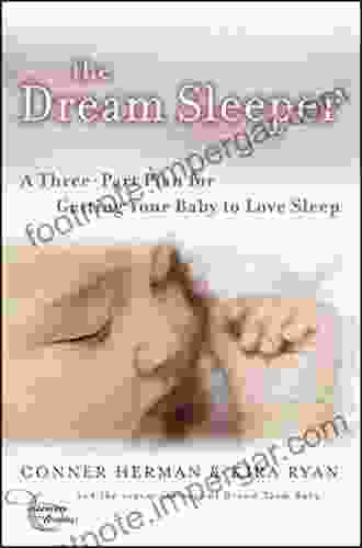 The Dream Sleeper: A Three Part Plan For Getting Your Baby To Love Sleep