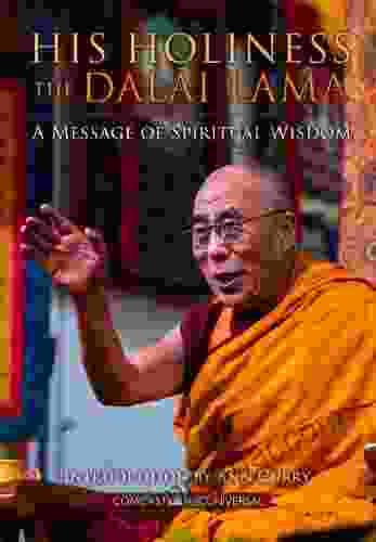 His Holiness The Dalai Lama: A Message Of Spiritual Wisdom