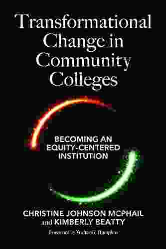 Transformational Change In Community Colleges: Becoming An Equity Centered Institution