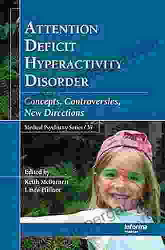 Attention Deficit Hyperactivity Disorder: Concepts Controversies New Directions (Medical Psychiatry 37)