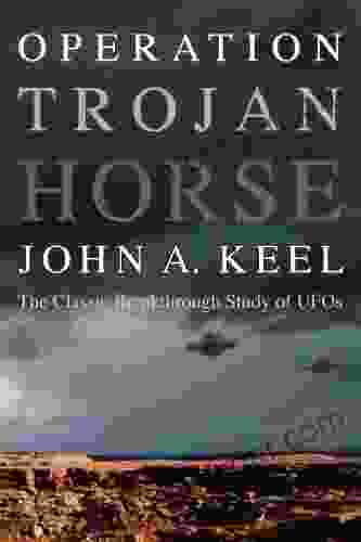 OPERATION TROJAN HORSE: The Classic Breakthrough Study Of UFOs