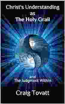 Christ S Understanding As The Holy Grail: And The Judgment Within