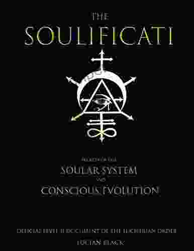 The Soulificati: Secrets Of The Soular System And Conscious Evolution