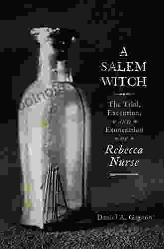 A Salem Witch: The Trial Execution And Exoneration Of Rebecca Nurse