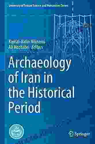 Archaeology Of Iran In The Historical Period (University Of Tehran Science And Humanities Series)