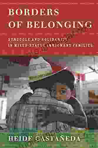 Borders Of Belonging: Struggle And Solidarity In Mixed Status Immigrant Families