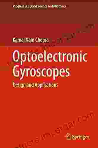 Optoelectronic Gyroscopes: Design And Applications (Progress In Optical Science And Photonics 11)